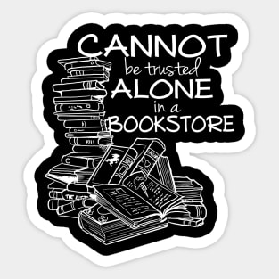 Cannot be Trusted Alone in a Bookstore Sticker